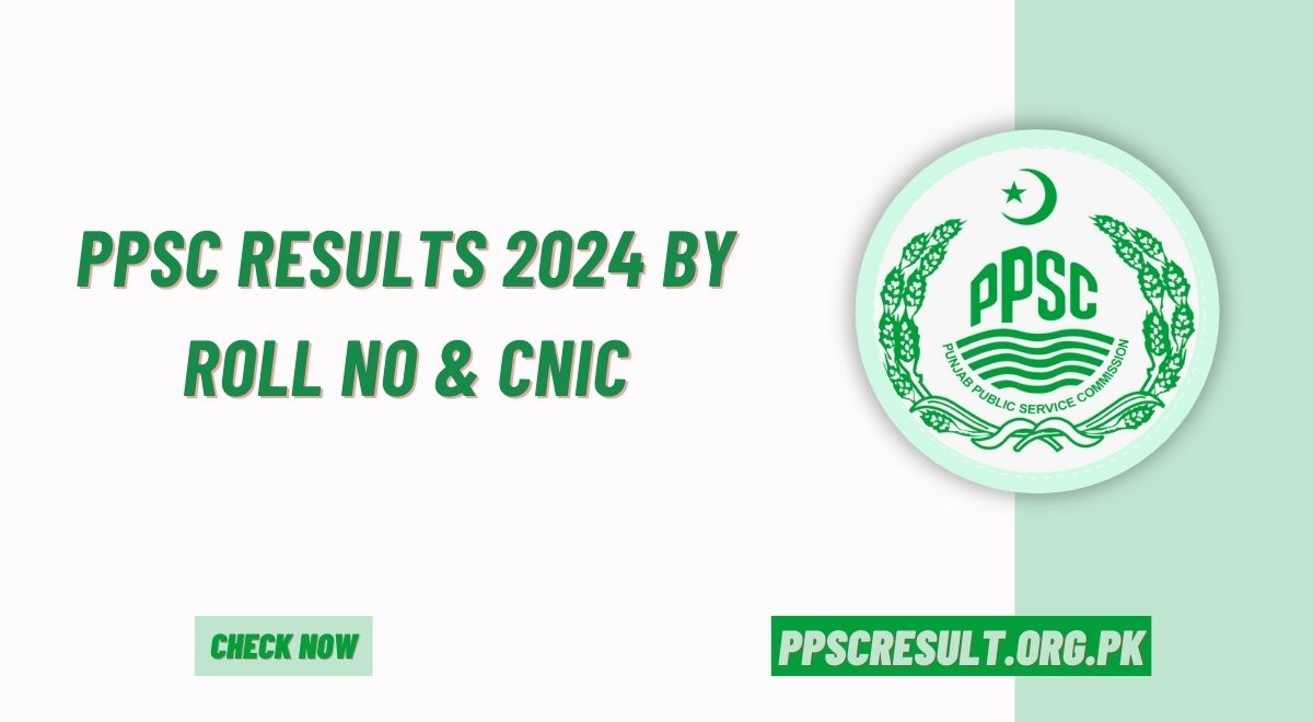 PPSC Results 2024 By Roll No & CNIC