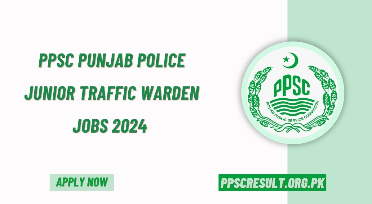 PPSC Punjab Police Junior Traffic Warden Jobs 2024 The Punjab Public Service Commission (PPSC) has announced vacancies for Junior Traffic Warden (BS-11) in the Punjab Police Department as per Job